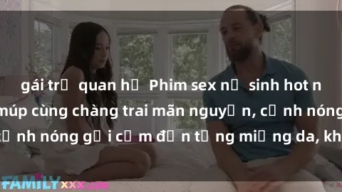 gái trẻ quan hệ Phim sex nữ sinh hot nhất, nữ sinh vú to múp cùng chàng trai mãn nguyện, cảnh nóng gợi cảm đến từng miếng da, không thể bỏ lỡ!
