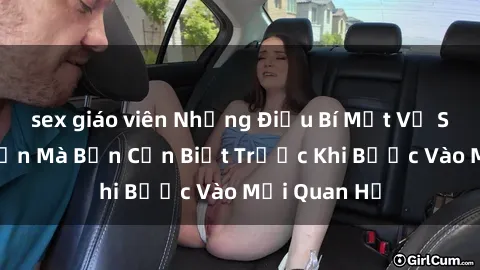 sex giáo viên Những Điều Bí Mật Về Sex Người Lớn Mà Bạn Cần Biết Trước Khi Bước Vào Mối Quan Hệ