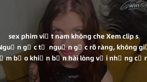 sex phim việt nam không che Xem clip sex không che mới - Nguồn gốc từ nguồn gốc rõ ràng, không giấu giếm. Đảm bảo khiến bạn hài lòng với những cảnh quay táo bạo và đầy kích thích.