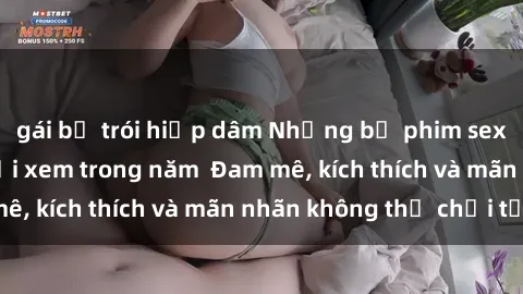 gái bị trói hiếp dâm Những bộ phim sex jav đỉnh cao phải xem trong năm  Đam mê, kích thích và mãn nhãn không thể chối từ!