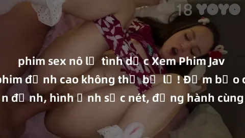 phim sex nô lệ tình dục Xem Phim Jav Full HD: Những bộ phim đỉnh cao không thể bỏ lỡ! Đảm bảo chất lượng ổn định, hình ảnh sắc nét, đồng hành cùng bạn trong những giây phút thư giãn!