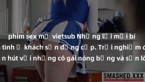 phim sex mỹ vietsub Những lời mời bí mật: Gái Việt làm tình ở khách sạn đẳng cấp. Trải nghiệm độc đáo và cuốn hút với những cô gái nóng bỏng và sẵn lòng thỏa mãn mọi nhu cầu của bạn.