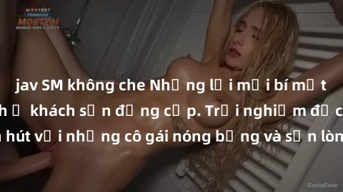 jav SM không che Những lời mời bí mật: Gái Việt làm tình ở khách sạn đẳng cấp. Trải nghiệm độc đáo và cuốn hút với những cô gái nóng bỏng và sẵn lòng thỏa mãn mọi nhu cầu của bạn.