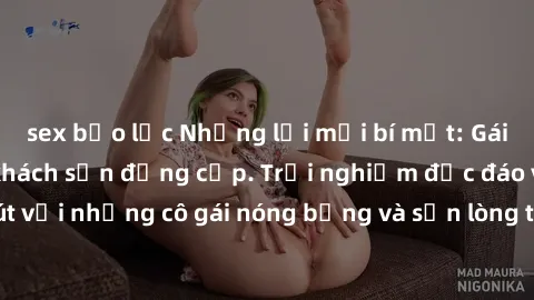 sex bạo lực Những lời mời bí mật: Gái Việt làm tình ở khách sạn đẳng cấp. Trải nghiệm độc đáo và cuốn hút với những cô gái nóng bỏng và sẵn lòng thỏa mãn mọi nhu cầu của bạn.