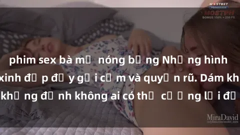 phim sex bà mẹ nóng bỏng Những hình ảnh sex gái Việt xinh đẹp đầy gợi cảm và quyến rũ. Dám khẳng định không ai có thể cưỡng lại được vẻ đẹp của họ.
