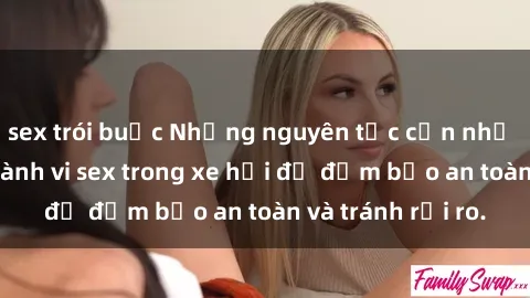 sex trói buộc Những nguyên tắc cần nhớ khi thực hiện hành vi sex trong xe hơi để đảm bảo an toàn và tránh rủi ro.