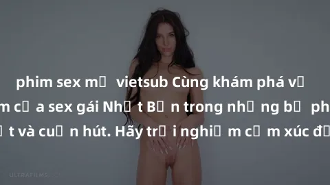 phim sex mỹ vietsub Cùng khám phá vẻ đẹp và sức gợi cảm của sex gái Nhật Bản trong những bộ phim đầy nghệ thuật và cuốn hút. Hãy trải nghiệm cảm xúc đầy mới mẻ và sống động từ những cảnh quay tinh tế 