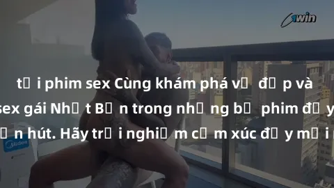 tải phim sex Cùng khám phá vẻ đẹp và sức gợi cảm của sex gái Nhật Bản trong những bộ phim đầy nghệ thuật và cuốn hút. Hãy trải nghiệm cảm xúc đầy mới mẻ và sống động từ những cảnh quay tinh tế và quyế
