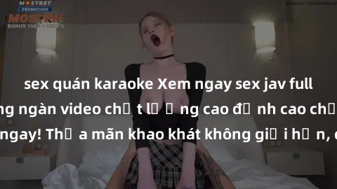 sex quán karaoke Xem ngay sex jav full HD miễn phí - Hàng ngàn video chất lượng cao đỉnh cao chỉ cần click vào ngay! Thỏa mãn khao khát không giới hạn, đón chờ những trải nghiệm mới lạ!