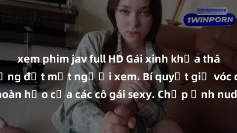xem phim jav full HD Gái xinh khỏa thân khoe dáng nóng bỏng đốt mắt người xem. Bí quyết giữ vóc dáng hoàn hảo của các cô gái sexy. Chụp ảnh nude tự tin không sợ lộ hàng.