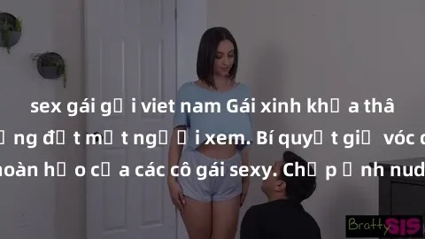 sex gái gọi viet nam Gái xinh khỏa thân khoe dáng nóng bỏng đốt mắt người xem. Bí quyết giữ vóc dáng hoàn hảo của các cô gái sexy. Chụp ảnh nude tự tin không sợ lộ hàng.