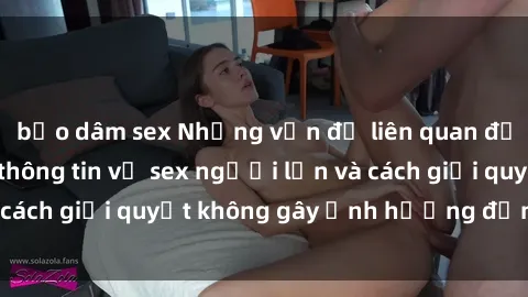 bạo dâm sex Những vấn đề liên quan đến việc tiếp cận thông tin về sex người lớn và cách giải quyết không gây ảnh hưởng đến trẻ em