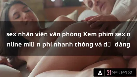 sex nhân viên văn phòng Xem phim sex online miễn phí nhanh chóng và dễ dàng