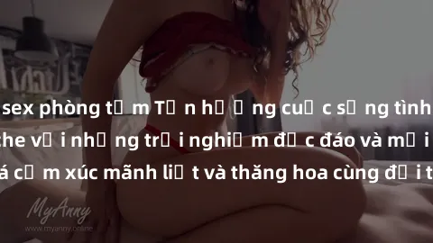 sex phòng tắm Tận hưởng cuộc sống tình dục online không che với những trải nghiệm độc đáo và mới lạ. Khám phá cảm xúc mãnh liệt và thăng hoa cùng đối tác tại các trang web chuyên nghiệp.