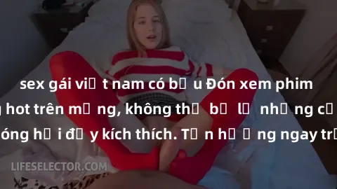sex gái việt nam có bầu Đón xem phim sex mới nhất đang hot trên mạng, không thể bỏ lỡ những cảnh nóng hổi đầy kích thích. Tận hưởng ngay trước khi bị xoá chóng mặt!
