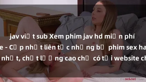 jav việt sub Xem phim jav hd miễn phí đỉnh cao không che - Cập nhật liên tục những bộ phim sex hay nhất, chất lượng cao chỉ có tại website chuyên nghiệp hàng đầu.