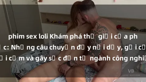 phim sex loli Khám phá thế giới của phim sex nô lệ tình dục: Những câu chuyện đầy nổi dậy, gợi cảm và gây sốc đến từ ngành công nghiệp giải trí đen tối