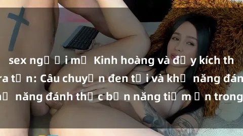 sex người mỹ Kinh hoàng và đầy kích thích với phim sex tra tấn: Câu chuyện đen tối và khả năng đánh thức bản năng tiềm ẩn trong con người