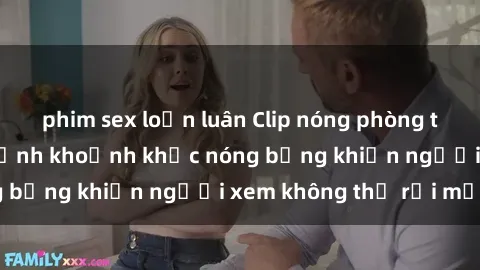 phim sex loạn luân Clip nóng phòng tắm gây sốt: Cận cảnh khoảnh khắc nóng bỏng khiến người xem không thể rời mắt