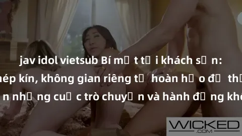 jav idol vietsub Bí mật tại khách sạn: Phòng quay lén khép kín, không gian riêng tư hoàn hảo để thực hiện những cuộc trò chuyện và hành động không bị người khác phát hiện.