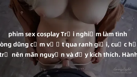 phim sex cosplay Trải nghiệm làm tình ngoài đường: Khi lòng dũng cảm vượt qua ranh giới, cuộc hẹn nơi công cộng trở nên mãn nguyện và đầy kích thích. Hành vi nguy hiểm, nhưng cũng tạo nên cảm giác mới
