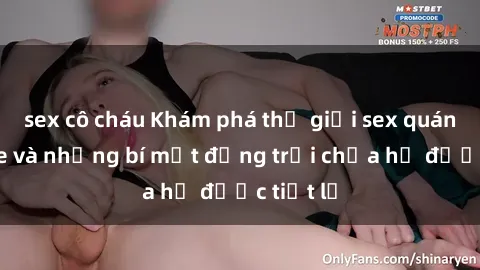 sex cô cháu Khám phá thế giới sex quán karaoke và những bí mật động trời chưa hề được tiết lộ
