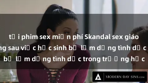 tải phim sex miễn phí Skandal sex giáo viên: Sự thật đằng sau việc học sinh bị lạm dụng tình dục trong trường học