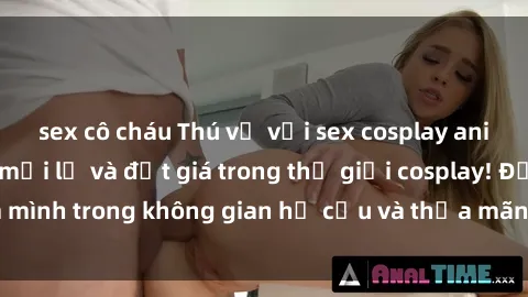 sex cô cháu Thú vị với sex cosplay anime: Trải nghiệm mới lạ và đắt giá trong thế giới cosplay! Đắm mình trong không gian hư cấu và thỏa mãn niềm đam mê của bạn!