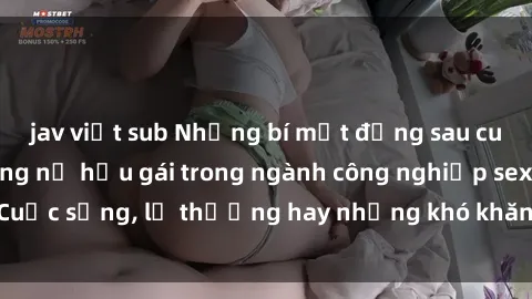 jav việt sub Những bí mật đằng sau cuộc sống của những nữ hầu gái trong ngành công nghiệp sex: Cuộc sống, lẽ thường hay những khó khăn mà họ phải đối mặt.