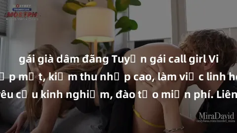gái già dâm đãng Tuyển gái call girl Việt Nam gợi cảm, đẹp mắt, kiếm thu nhập cao, làm việc linh hoạt, không yêu cầu kinh nghiệm, đào tạo miễn phí. Liên hệ ngay để biết thêm chi tiết!