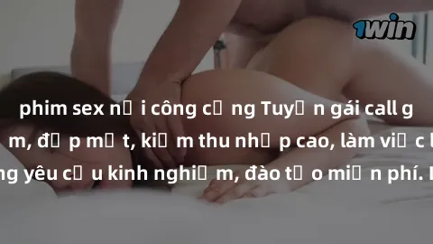 phim sex nơi công cộng Tuyển gái call girl Việt Nam gợi cảm, đẹp mắt, kiếm thu nhập cao, làm việc linh hoạt, không yêu cầu kinh nghiệm, đào tạo miễn phí. Liên hệ ngay để biết thêm chi tiết!