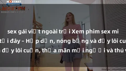 sex gái việt ngoài trời Xem phim sex miễn phí online ngay tại đây – Hấp dẫn, nóng bỏng và đầy lôi cuốn, thỏa mãn mọi người và thú vui của bạn!