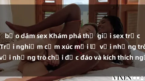 bạo dâm sex Khám phá thế giới sex trực tuyến: Hơn tuổi? Trải nghiệm cảm xúc mới lạ với những trò chơi độc đáo và kích thích người lớn