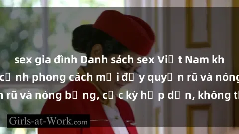 sex gia đình Danh sách sex Việt Nam không che - Ảnh toàn cảnh phong cách mới đầy quyến rũ và nóng bỏng, cực kỳ hấp dẫn, không thể bỏ qua!