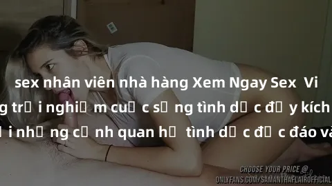 sex nhân viên nhà hàng Xem Ngay Sex  Vietsub Full HD - Cùng trải nghiệm cuộc sống tình dục đầy kích thích với những cảnh quan hệ tình dục độc đáo và mãnh liệt trong bộ phim này!