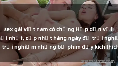 sex gái việt nam có chồng Hấp dẫn với sex hentai vietsub mới nhất, cập nhật hàng ngày để trải nghiệm những bộ phim đầy kích thích và hấp dẫn.
